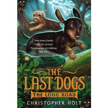 The Last Dogs: The Long Road - by  Christopher Holt (Paperback)