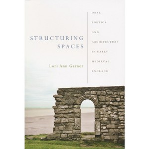 Structuring Spaces - (Poetics of Orality and Literacy) by  Lori Ann Garner (Paperback) - 1 of 1