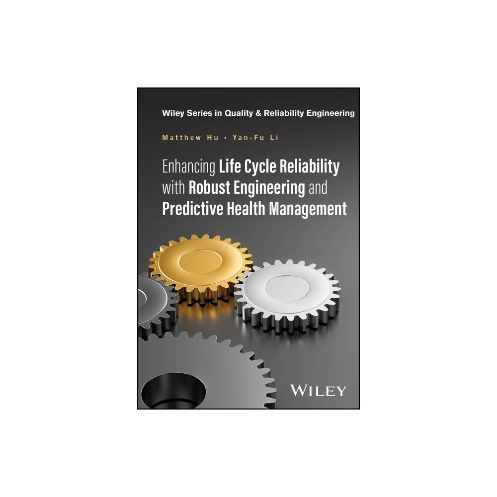 Enhancing Life Cycle Reliability with Robust Engineering and Predictive Health Management - (Quality and Reliability Engineering) (Hardcover)