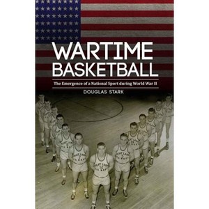 Wartime Basketball - by  Douglas Stark (Hardcover) - 1 of 1
