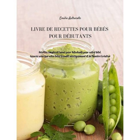 Recettes D Aliments Pour Bebes Pour Tout Le Monde By Anita Jh Garcia Hardcover Target