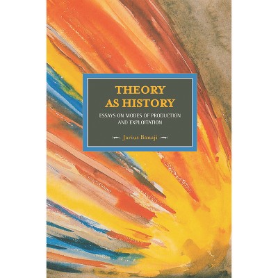 Theory as History - (Historical Materialism) by  Jairus Banaji (Paperback)