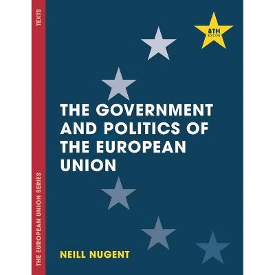 The Government and Politics of the European Union - 8th Edition by  Neill Nugent (Hardcover)