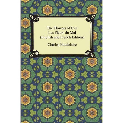 The Flowers of Evil / Les Fleurs du Mal (English and French Edition) - by  Charles Baudelaire (Paperback)