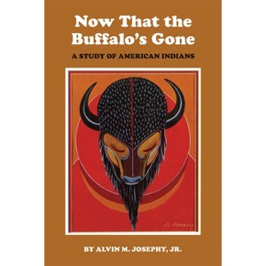 Now That the Buffalo's Gone - by  Alvin M Josephy (Paperback) - 1 of 1