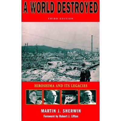 A World Destroyed - (Stanford Nuclear Age) 3rd Edition by  Martin J Sherwin (Paperback)