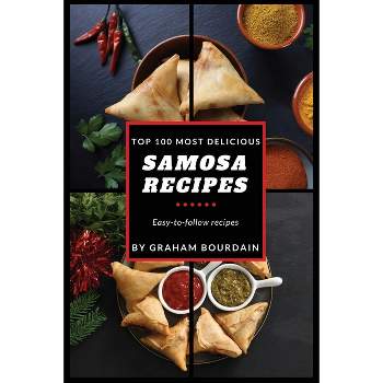 Top 100 Most Delicious Samosa Recipes - by  Graham Bourdain (Paperback)