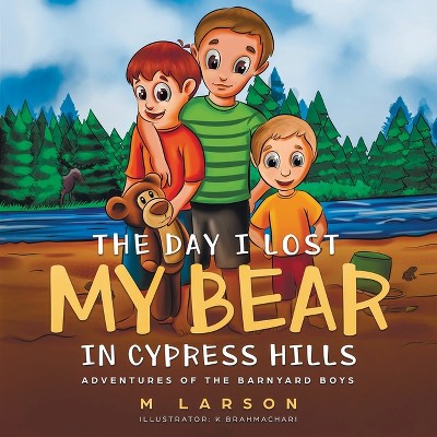 The Day I Lost My Bear In Cypress Hills - (Adventures of the Barnyard Boys) by  M Larson (Paperback)