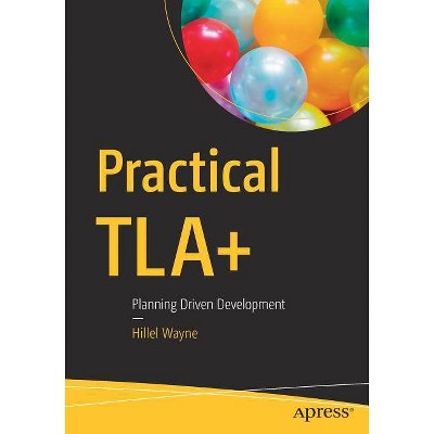 Practical Tla+ - by  Hillel Wayne (Paperback)