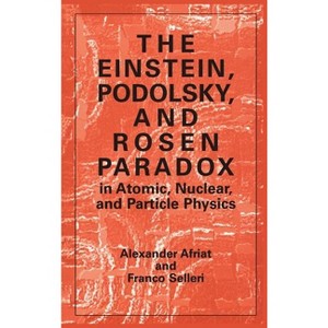 The Einstein, Podolsky, and Rosen Paradox in Atomic, Nuclear, and Particle Physics - (And Population Analysis) by  Alexander Afriat & F Selleri - 1 of 1