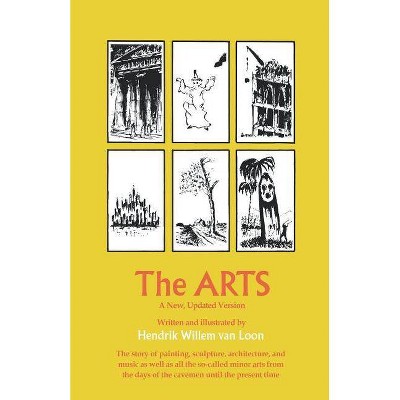 The Arts - by  Hendrik Willem Van Loon (Paperback)