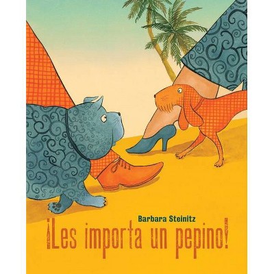 ¡Les Importa Un Pepino! (Who Cares!) - by  Barbara Steinitz (Hardcover)