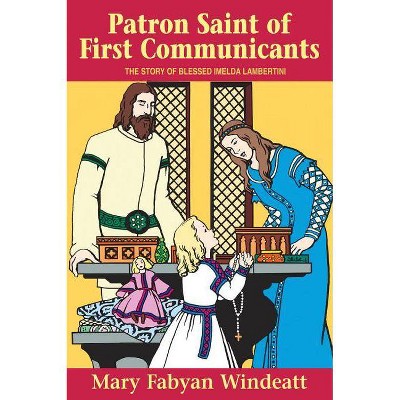 Patron Saint of First Communicants - (Stories of the Saints for Young People Ages 10 to 100) by  Mary Fabyan Windeatt (Paperback)