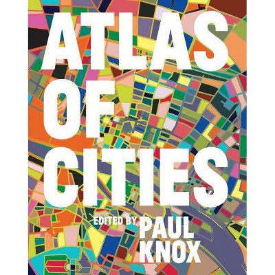 Atlas of Cities - by  Paul Knox (Hardcover)