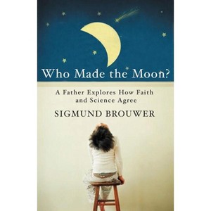 Who Made the Moon? - by  Sigmund Brouwer (Paperback) - 1 of 1