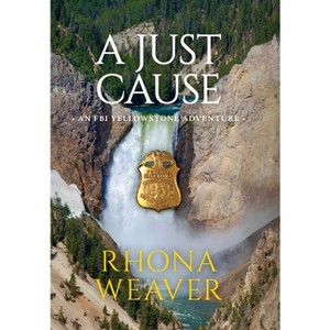 A Just Cause - (FBI Yellowstone Adventure) by  Rhona Weaver (Hardcover) - 1 of 1