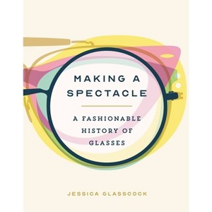 Making a Spectacle - by  Jessica Glasscock (Hardcover) - 1 of 1