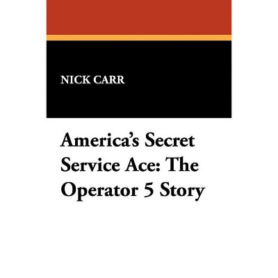America's Secret Service Ace - by  Nick Carr (Paperback)