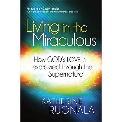 Living in the Miraculous - by  Katherine Ruonala (Paperback)