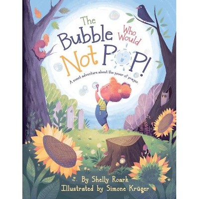 The Bubble Who Would Not POP! - by  Shelly Roark (Paperback)