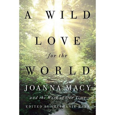 A Wild Love for the World - by  Joanna Macy (Paperback)