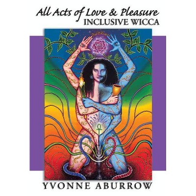 All Acts of Love & Pleasure - by  Yvonne Aburrow (Paperback)