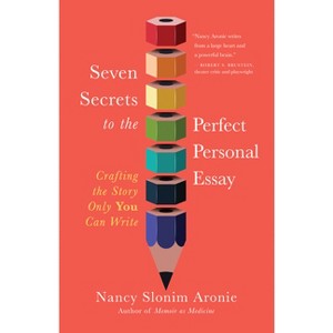 Seven Secrets to the Perfect Personal Essay - by  Nancy Slonim Aronie (Paperback) - 1 of 1