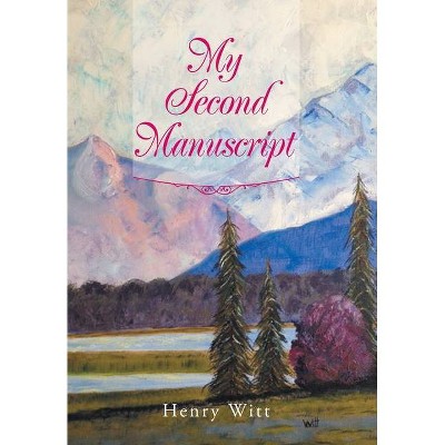 My Second Manuscript - by  Henry Witt (Hardcover)