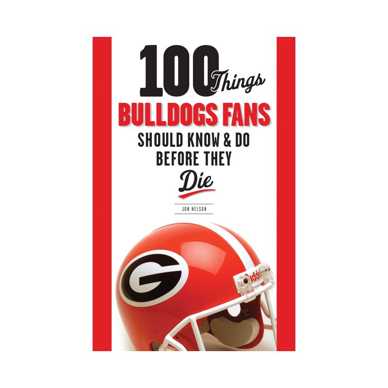 100 Things Bulldogs Fans Should Know & Do Before They Die - (100 Things...Fans Should Know) by  Jon Nelson (Paperback), 1 of 2