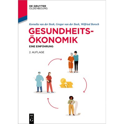 Gesundheitsökonomie - (De Gruyter Studium) 2nd Edition by  Kornelia Van Der Beek & Gregor Van Der Beek & Wilfried Boroch (Paperback)