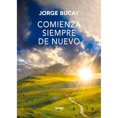 Comienza Siempre de Nuevo - by  Jorge Bucay (Paperback)