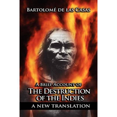 A Brief Account of the Destruction of the Indies - by  Bartolome de Las Casas (Paperback)