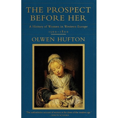 The Prospect Before Her - by  Olwen Hufton (Paperback)