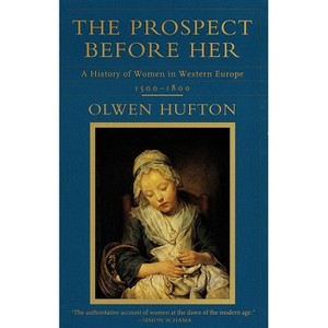 The Prospect Before Her - by  Olwen Hufton (Paperback) - 1 of 1