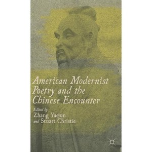 American Modernist Poetry and the Chinese Encounter - by  Z Yuejun & S Christie (Hardcover) - 1 of 1