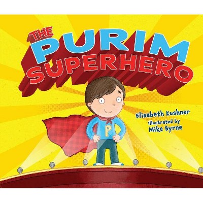 The Purim Superhero - by  Elisabeth Kushner (Paperback)