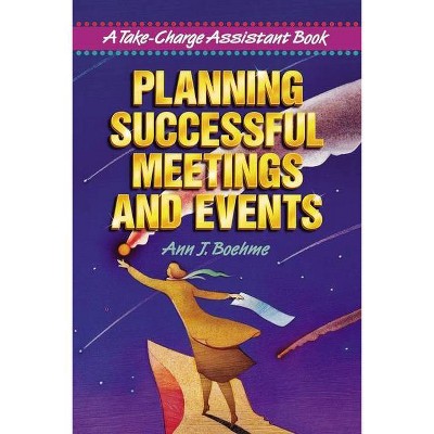 Planning Successful Meetings and Events - (Take Charge Assistant) by  Ann J Boehme (Paperback)