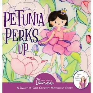 Petunia Perks Up - (Dance-It-Out! Creative Movement Stories for Young Movers) by  Once Upon A Dance (Hardcover) - 1 of 1