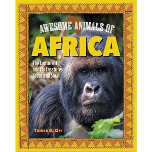 Awesome Animals of Africa - by  Tamra B Orr (Hardcover) - 1 of 1