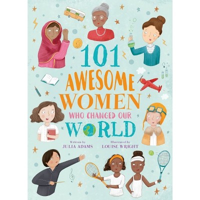 101 Awesome Women Who Changed Our World - by  Julia Adams (Paperback)