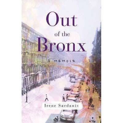 Out of the Bronx - by  Irene Sardanis (Paperback)