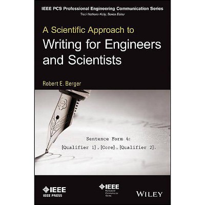 A Scientific Approach to Writing for Engineers and Scientists - (IEEE PCs Professional Engineering Communication) by  Robert E Berger (Paperback)