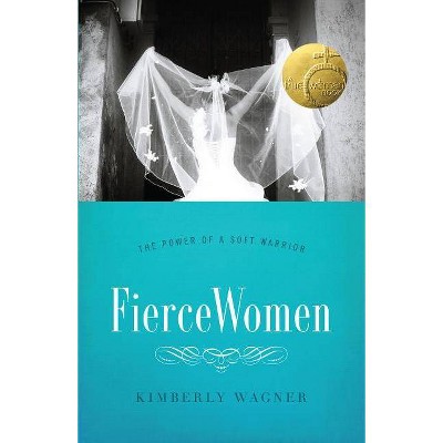 Fierce Women - by  Kimberly Wagner (Paperback)