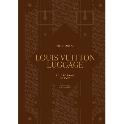 The Story of Louis Vuitton Luggage - by  Laia Farran Graves (Hardcover)