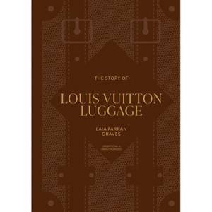 The Story of Louis Vuitton Luggage - by  Laia Farran Graves (Hardcover) - 1 of 1