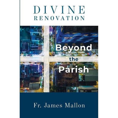 Divine Renovation Beyond the Parish - by  Fr James Mallon (Paperback)