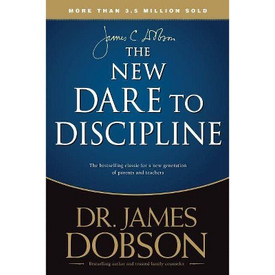 The New Dare to Discipline - by  James C Dobson (Paperback)