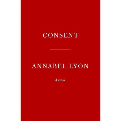 Consent - by  Annabel Lyon (Hardcover)