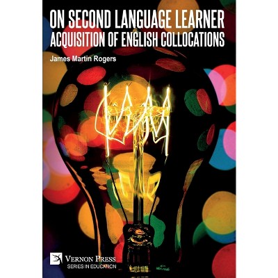 On Second Language Learner Acquisition of English Collocations - (Education) by  James Martin Rogers (Hardcover)