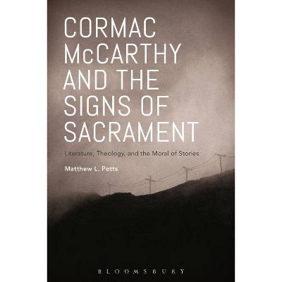 Cormac McCarthy and the Signs of Sacrament - by  Matthew L Potts (Hardcover)